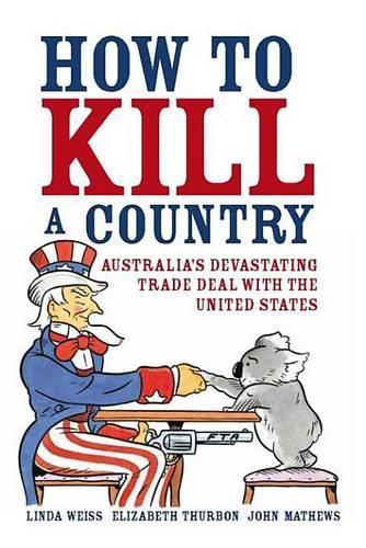 How to Kill a Country: Australia's devastating trade deal with the United States