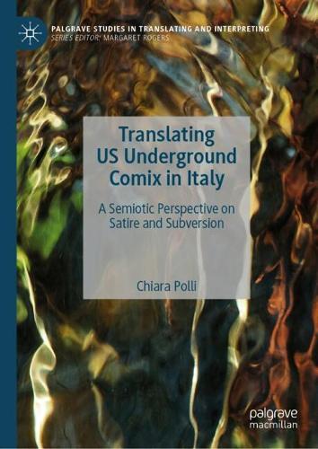 Translating US Underground Comix in Italy: A Semiotic Perspective on Satire and Subversion(Palgrave Studies in Translating and Interpreting)
