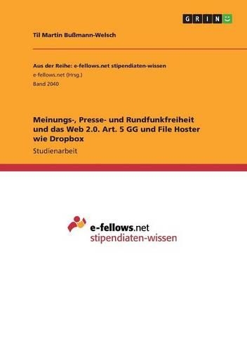 Meinungs-, Presse- und Rundfunkfreiheit und das Web 2.0. Art. 5 GG und File Hoster wie Dropbox
