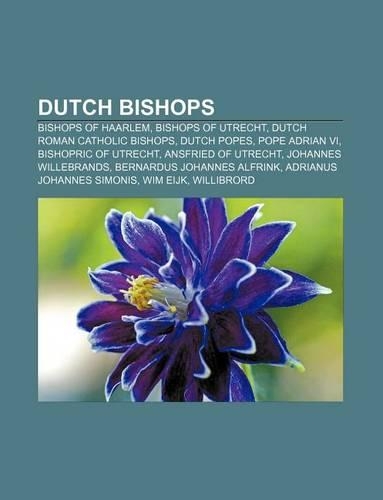 Dutch Bishops: Bishops of Haarlem, Bishops of Utrecht, Dutch Roman Catholic Bishops, Dutch Popes, Pope Adrian VI, Bishopric of Utrecht