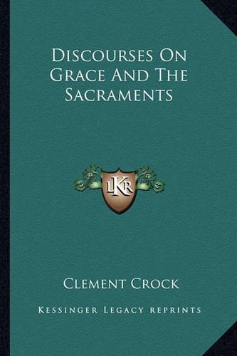 Discourses On Grace And The Sacraments