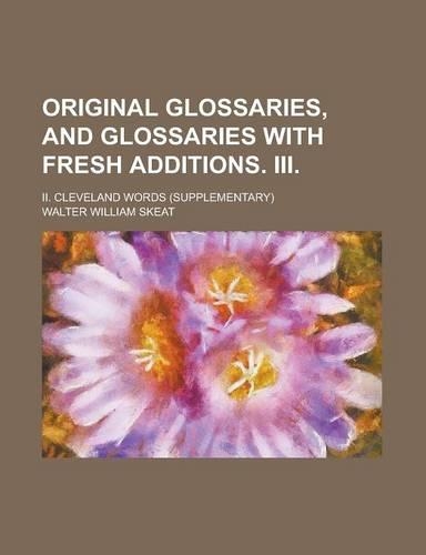 Original Glossaries, and Glossaries with Fresh Additions. III; II. Cleveland Words (Supplementary)