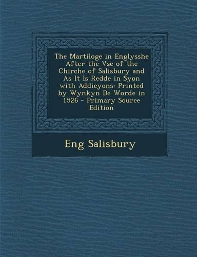 The Martiloge in Englysshe After the VSE of the Chirche of Salisbury and as It Is Redde in Syon with Addicyons: Printed by Wynkyn de Worde in 1526