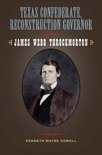 Texas Confederate, Reconstruction Governor: James Webb Throckmorton