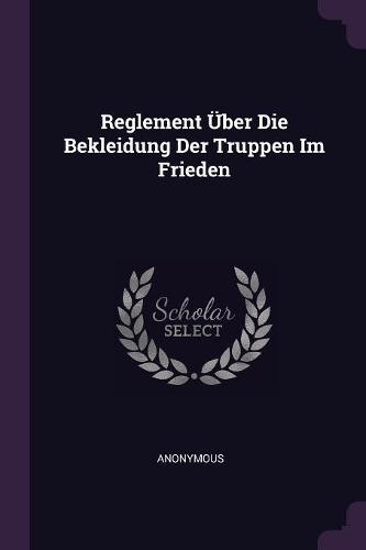 Reglement Über Die Bekleidung Der Truppen Im Frieden
