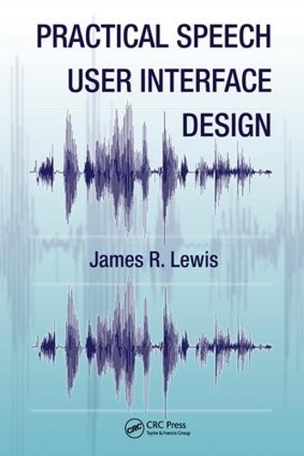 Practical Speech User Interface Design: (Human Factors and Ergonomics)