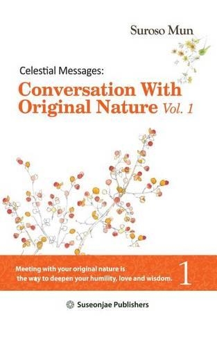 Celestial Messages: Conversation with Original Nature Vol. 1