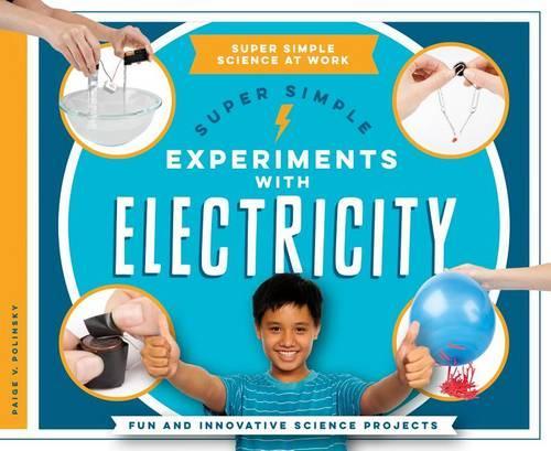 Super Simple Experiments with Electricity: Fun and Innovative Science Projects: (Super Simple Science at Work)