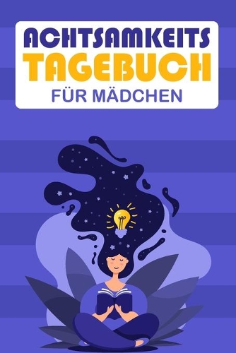Achtsamkeitstagebuch für Mädchen: Tagebuch für Kinder - Achtsamkeitsübungen - Achtsamkeit