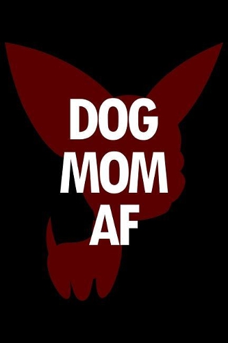 Chihuahua Notebook: Blank Lined Journal: Dog Mom AF