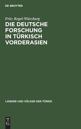 Die Deutsche Forschung in Türkisch Vorderasien: (7 Länder Und Völker Der Türkei)