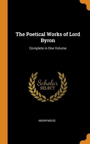 The Poetical Works of Lord Byron: Complete in One Volume