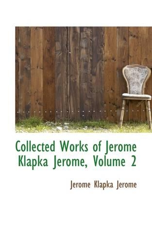 Collected Works of Jerome Klapka Jerome, Volume 2