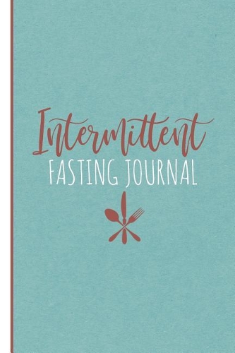 Intermittent Fasting Journal: An Intermittent Fasting Logbook