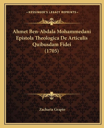 Ahmet Ben-Abdala Mohammedani Epistola Theologica De Articulis Quibusdam Fidei (1705)