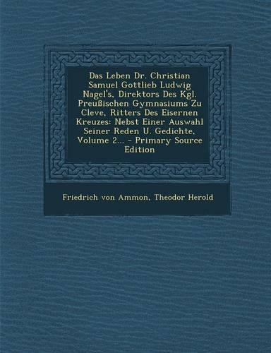 Das Leben Dr. Christian Samuel Gottlieb Ludwig Nagel's, Direktors Des Kgl. Preussischen Gymnasiums Zu Cleve, Ritters Des Eisernen Kreuzes