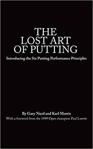 The Lost Art of Putting: Introducing the Six Putting Performance Principles(1 The Lost Art of Golf)