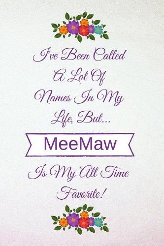 I've Been Called a Lot of Names in My Life But Meemaw Is My All Time Favorite!