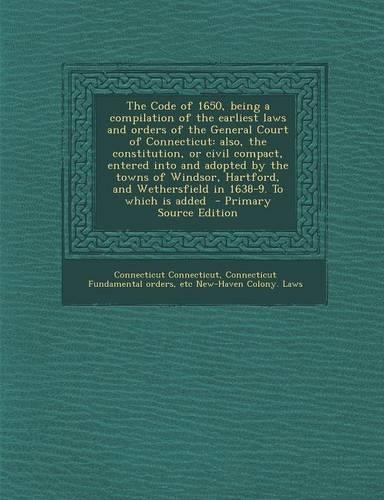 The Code of 1650, Being a Compilation of the Earliest Laws and Orders of the General Court of Connecticut