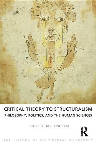 Critical Theory to Structuralism: Philosophy, Politics, and the Human Sciences(The History of Continental Philosophy)