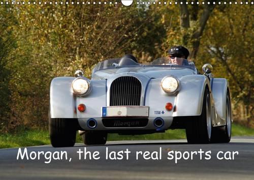 Morgan, the Last Real Sports Car 2017: 13 Images of Beautiful Historic and Current Morgan Cars(Calvendo Sports)