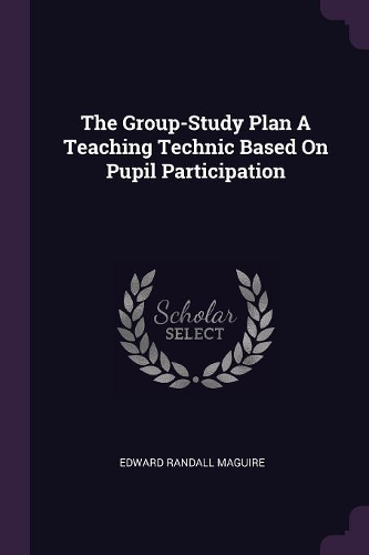 The Group-Study Plan A Teaching Technic Based On Pupil Participation
