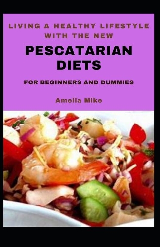 Living A Healthy Lifestyle With The New Pescatarian Diets For Beginners And Dummies
