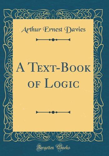 A Text-Book of Logic (Classic Reprint)