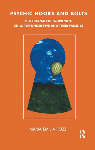 Psychic Hooks and Bolts: Psychoanalytic Work with Children Under Five and their Families