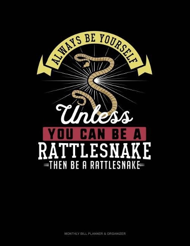Always Be Yourself Unless You Can Be a Rattlesnake Then Be a Rattlesnake: 6 Columns Columnar Pad(230 6 Columns Columnar Pad)