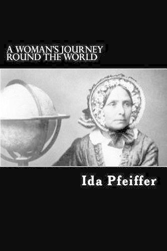 A Woman's Journey Round the World: From Vienna to Brazil, Chili, Tahiti, China, Hindostan, Persia, and Asia Minor