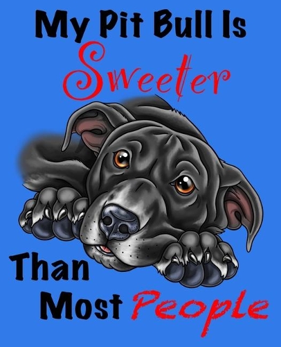 My Pit Bull Is Sweeter Than Most People (Black Fur on Blue Edition)