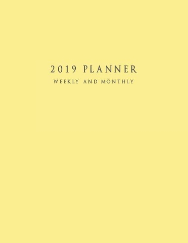 2019 Planner Weekly and Monthly: Large 52 Week Planner with To-Do List (Matte Yellow Cover)