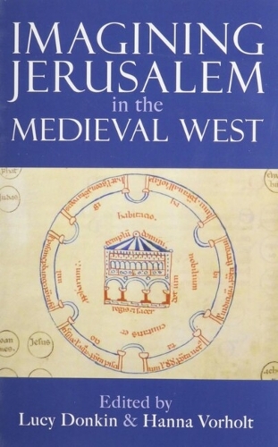 Imagining Jerusalem in the Medieval West