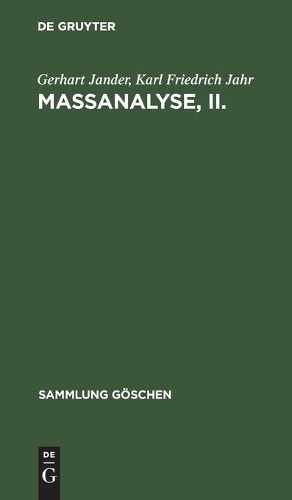 Maßanalyse, II.: Theorie Und PRAXIS Der Klassischen Und Der Elektrochemischen Titrierverfahren(1002 Sammlung Göschen)