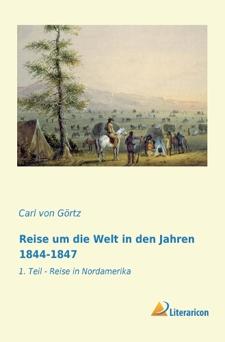 Reise um die Welt in den Jahren 1844-1847: 1. Teil - Reise in Nordamerika