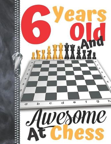 6 Years Old And Awesome At Chess: Board Game Doodling & Drawing Art Journal Book Sketchbook For Boys And Girls