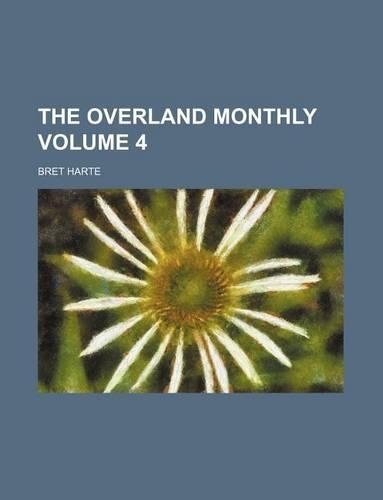 The Overland Monthly Volume 4