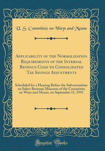 Applicability of the Normalization Requirements of the Internal Revenue Code to Consolidated Tax Savings Adjustments: Scheduled for a Hearing Before the Subcommittee on Select Revenue Measures of the Committee on Ways and Means, on September 11, 19