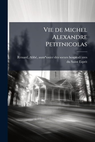 Vie de Michel Alexandre Petitnicolas