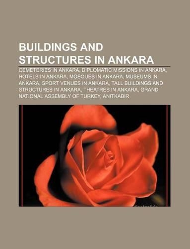 Buildings and Structures in Ankara: Cemeteries in Ankara, Diplomatic Missions in Ankara, Hotels in Ankara, Mosques in Ankara, Museums in Ankara