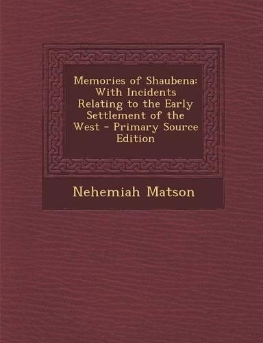 Memories of Shaubena: With Incidents Relating to the Early Settlement of the West