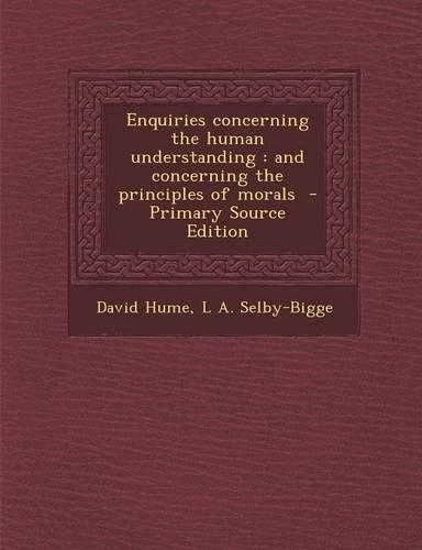 Enquiries Concerning the Human Understanding: And Concerning the Principles of Morals