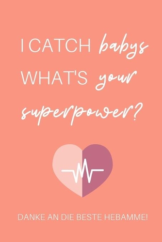 I Catch Babys What's Your Superpower? Danke an Die Beste Hebamme!