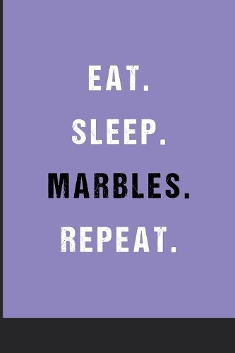 Eat Sleep Marbles Repeat: Blank Ruled Lined Notebook 6 x 9 Inches Journal Composition Diary With 110 Pages To Write In: Great Gift Idea For Kids Girls Boys Moms Dads Students