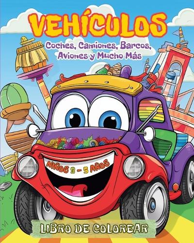 Vehículos - Libro de Colorear para Niños de 3 a 5 años: Coches, Camiones, Barcos, Aviones y Mucho Más
