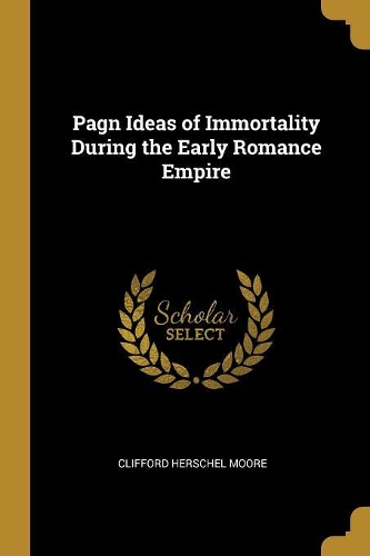 Pagn Ideas of Immortality During the Early Romance Empire