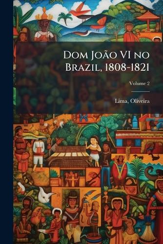 Dom JoÃ£o VI no Brazil, 1808-1821