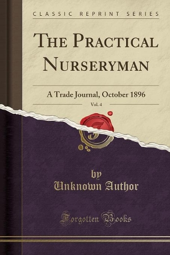 The Practical Nurseryman, Vol. 4: A Trade Journal, October 1896 (Classic Reprint)