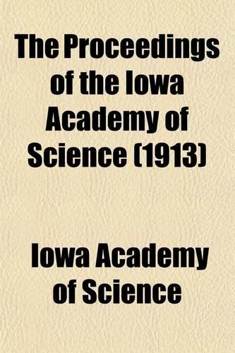 The Proceedings of the Iowa Academy of Science Volume 20